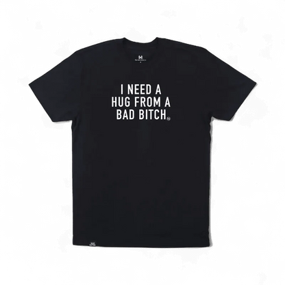 I Need a Hug from a Bad Bitch T-Shirt